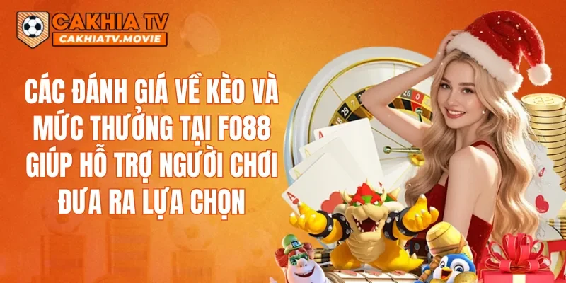 Các đánh giá về kèo và mức thưởng tại FO88 giúp hỗ trợ người chơi đưa ra lựa chọn