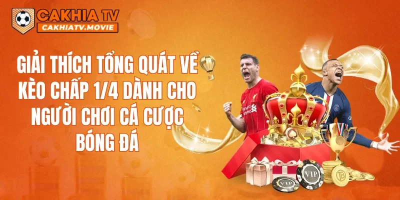 Giải thích tổng quát về kèo chấp 1/4 dành cho người chơi cá cược bóng đá