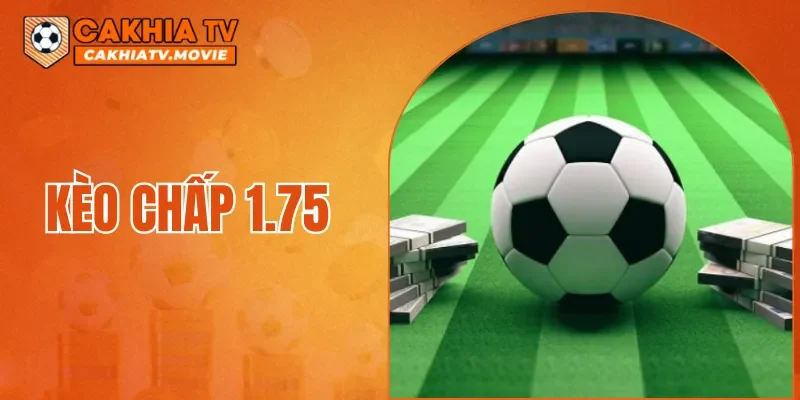 Kèo Chấp 1.75