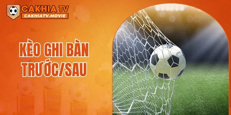 Kèo Ghi Bàn Trước/Sau