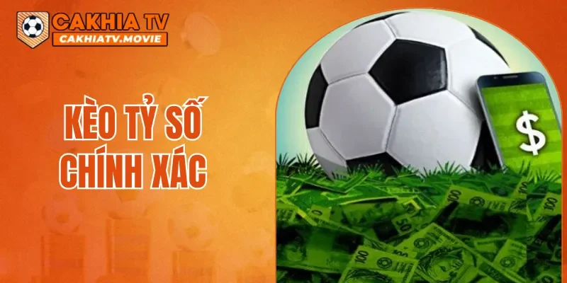 Kèo Tỷ Số Chính Xác