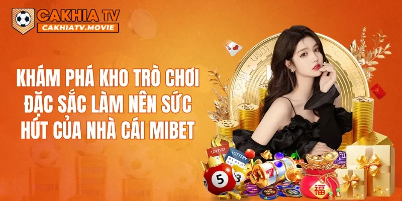 Khám phá kho trò chơi đặc sắc làm nên sức hút của nhà cái MIBET