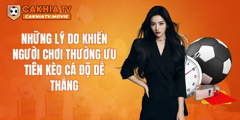 Những lý do khiến người chơi thường ưu tiên kèo cá độ dễ thắng