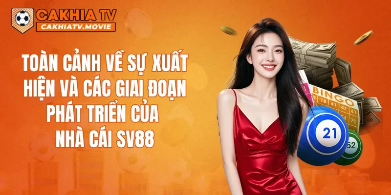 Toàn cảnh về sự xuất hiện và các giai đoạn phát triển của nhà cái SV88