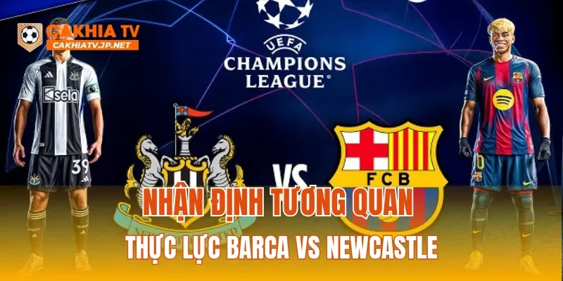 Nhận định tương quan thực lực Barcelona vs Newcastle