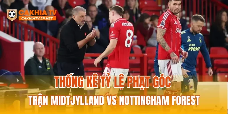 Thống kê tỷ lệ phạt góc trận Midtjylland vs Nottingham Forest