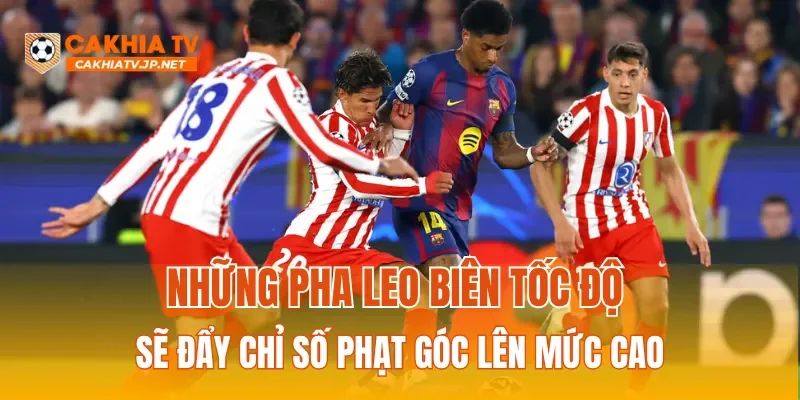 Những pha leo biên tốc độ sẽ đẩy chỉ số phạt góc lên mức cao
