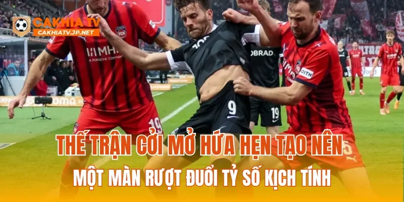 Thế trận cởi mở hứa hẹn tạo nên một màn rượt đuổi tỷ số kịch tính